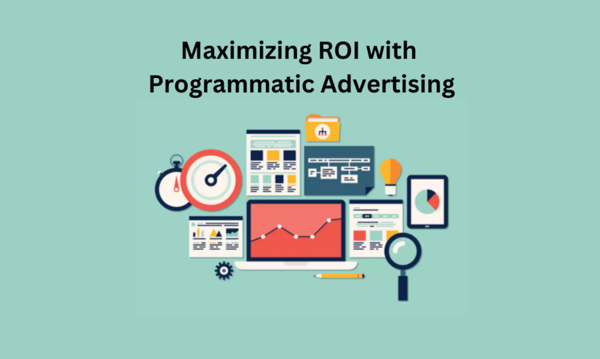 Maximizing ROI with Programmatic Advertising