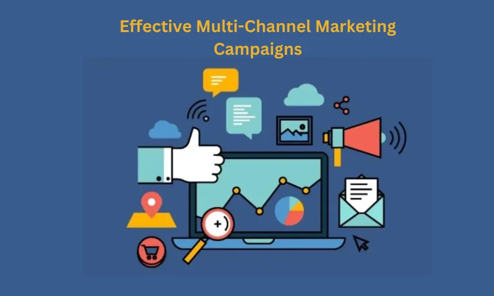 Effective Multi-Channel Marketing Campaigns For 2024