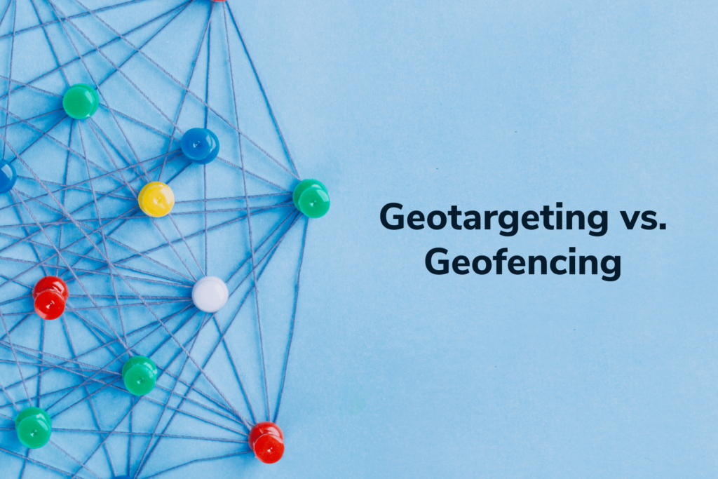 Geotargeting vs Geofencing