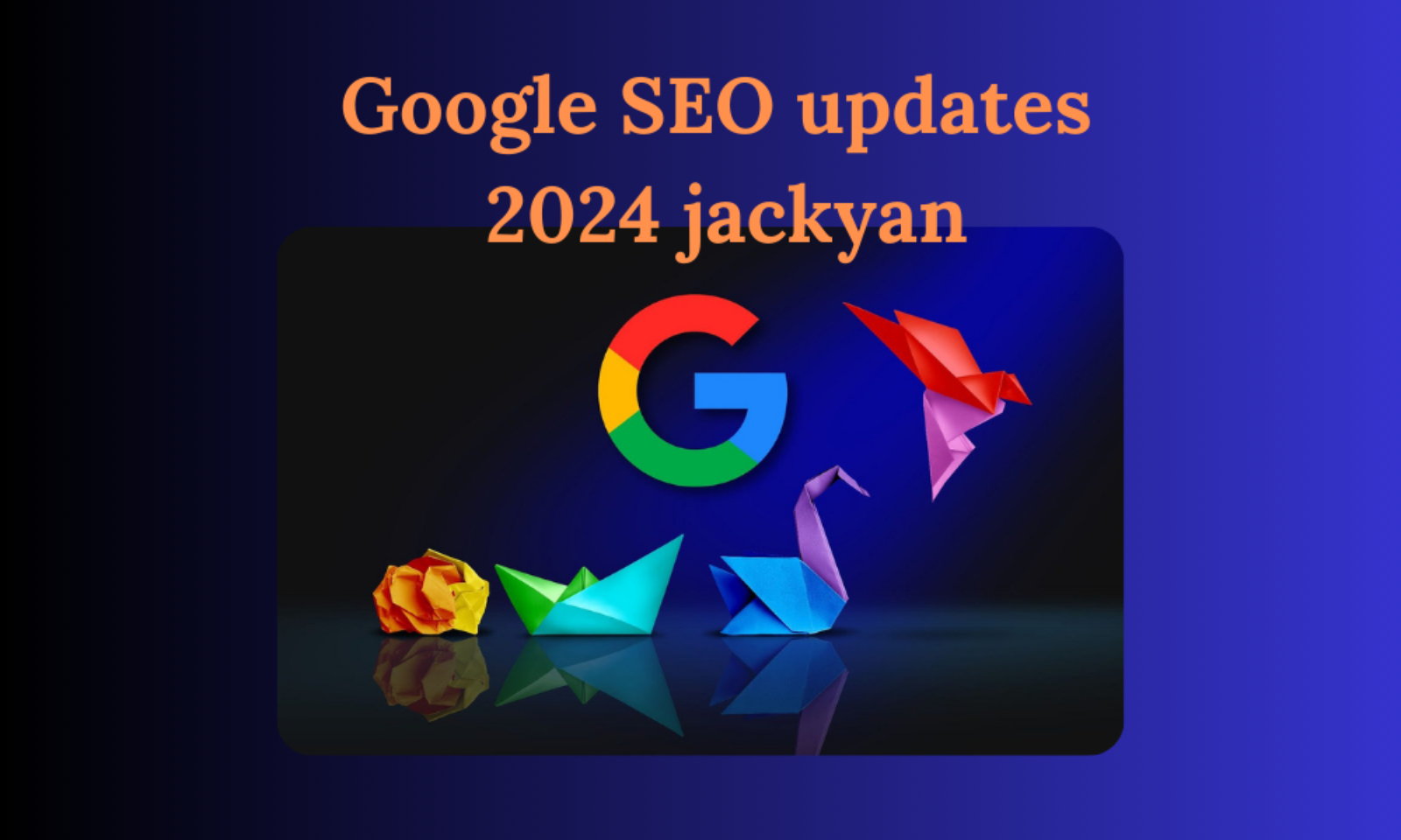 Google SEO updates 2024 jackyan