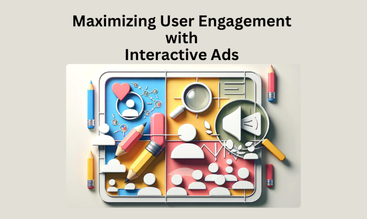 Maximizing User Engagement with Interactive Ads