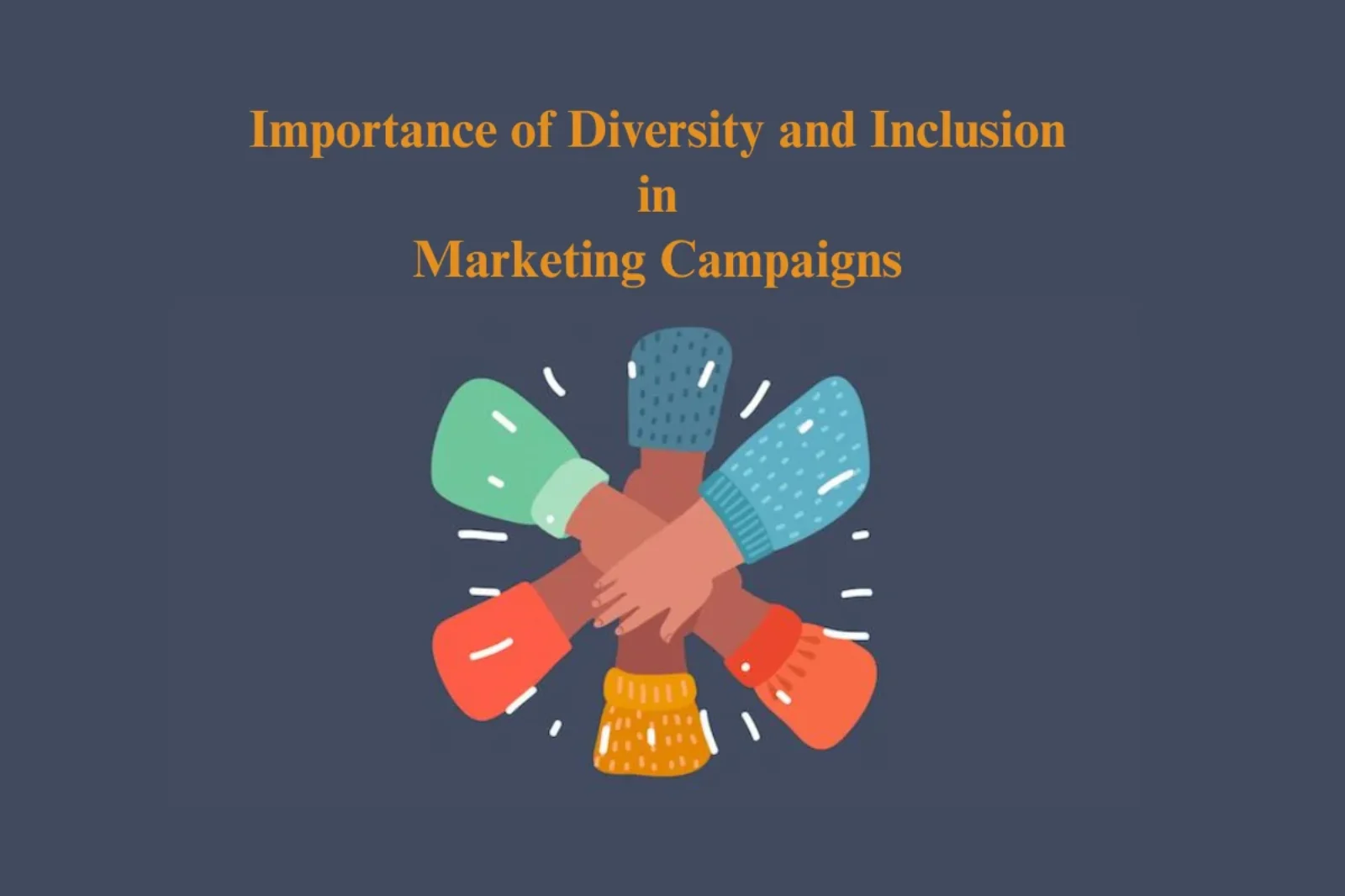 Importance of Diversity and Inclusion in Marketing Campaigns