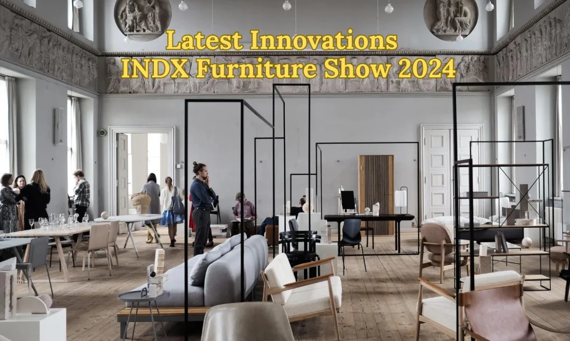 Latest Innovations at INDX Furniture Show 2024