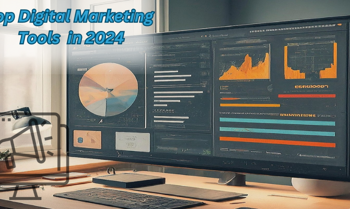 Top Digital Marketing Tools You Need in 2024