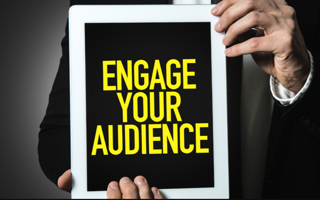 Engage your audience