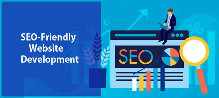 Why SEO-Friendly Web Development is Crucial