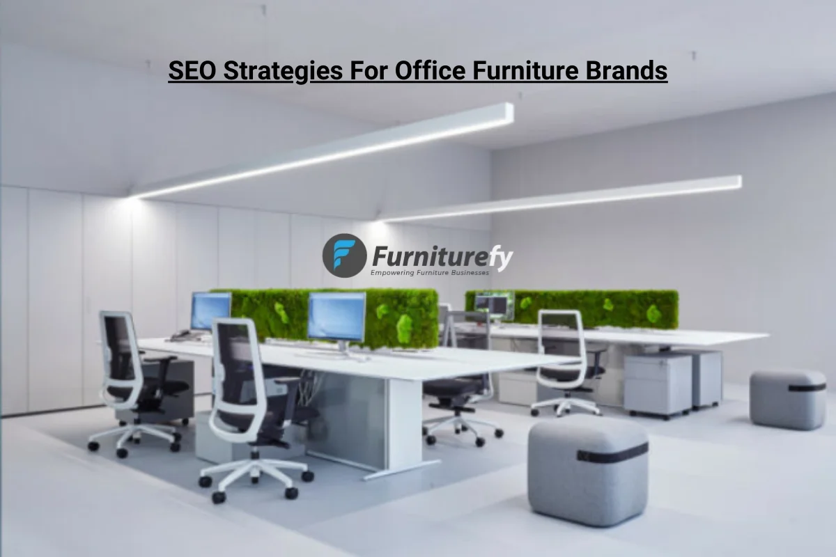 SEO strategies to boost sales for office furniture brands