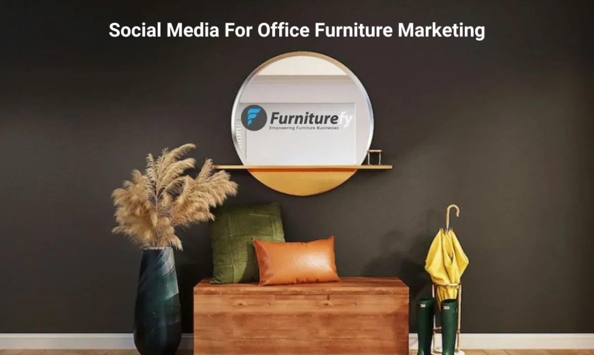 Social Media for Office Furniture Marketing