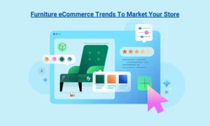 Furniture eCommerce Trends to Market Your Store