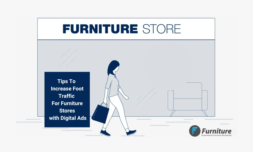 Tips To Increase Foot Traffic For Furniture Stores with Digital Ads