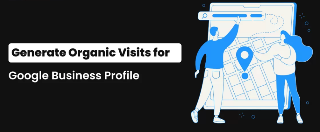 Generate Organic Visits For Google Business Profile