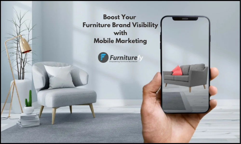 Boost Your Furniture Brand Visibility with Mobile Marketing