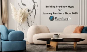 Building Pre-Show Hype for the January Furniture Show 2025