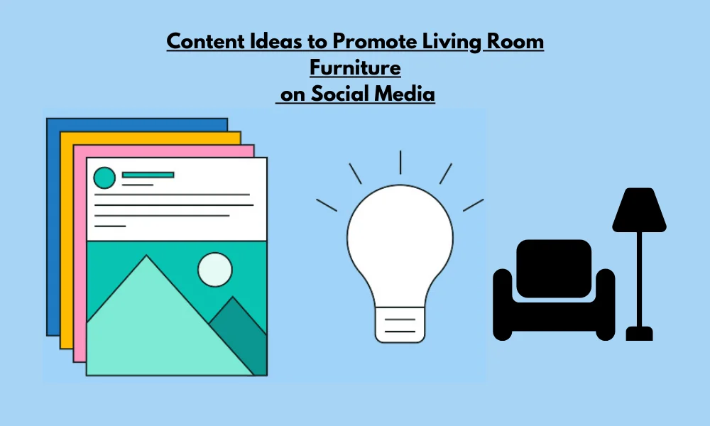 Content Ideas to Promote Living Room Furniture on Social Media